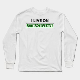 I live on Attractive Ave Long Sleeve T-Shirt